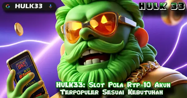 HULK33: Slot Pola Rtp 10 Akun Terpopuler Sesuai Kebutuhan